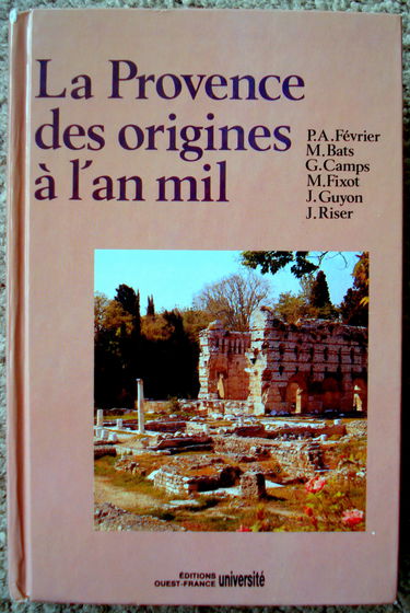 Histoire de la Provence. Vol. 1. La Provence des origines à l'an mil : histoire et archéologie
