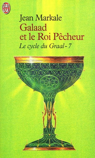 Le cycle du Graal. Vol. 7. Galaad et le roi pêcheur