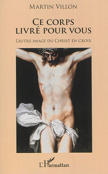 Ce corps livré pour vous : l'autre image du Christ en croix