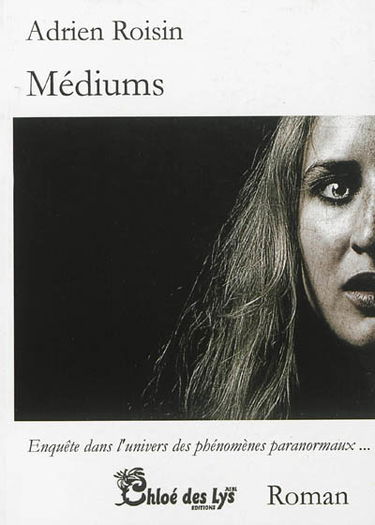 Médiums : enquête dans l'univers des phénomènes paranormaux...