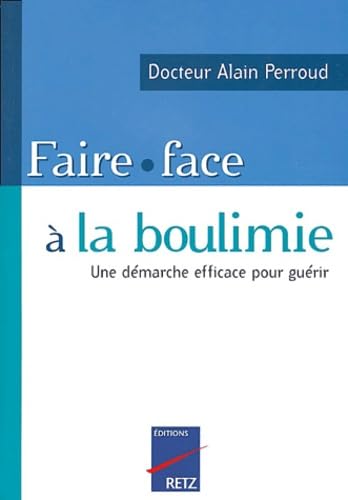 Faire face à la boulimie: Une démarche efficace pour guérir