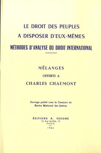 Le Droit des peuples à disposer d'eux-mêmes : méthodes d'analyse du droit international