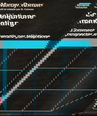 Le Téléphone marketing : comment prospecter et vendre par téléphone