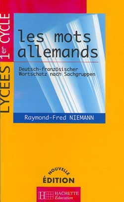 Les mots allemands, lycées 1er cycle : Deutsch-Französischer Wortschatz nach Sachgruppen