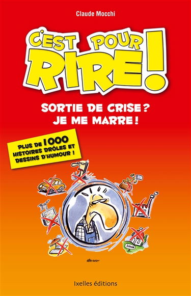 C'est pour rire !. Sortie de crise ? Je me marre ! : plus de 1.000 histoires drôles et dessins d'humour !