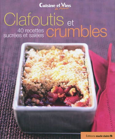 Clafoutis et crumbles : 40 recettes sucrées et salées