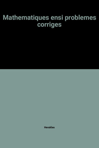 Mathématiques ENSI : 12 problèmes corrigés