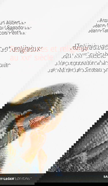 Religieux et religieuses au XXIe siècle : une proposition à la suite de Michel de Certeau