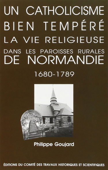 Un catholicisme bien tempéré : la vie religieuse dans les paroisses rurales de Haute-Normandie 1680-1789