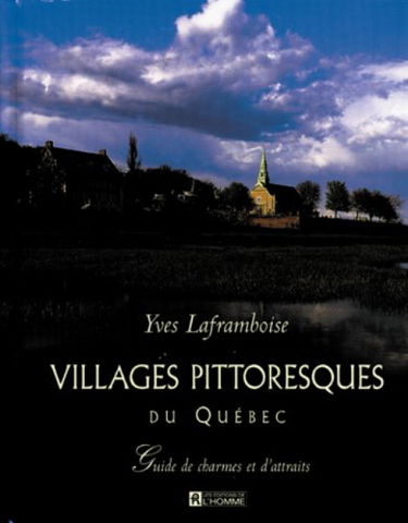 Villages pittoresques du Québec: Guide de charmes et d'attraits