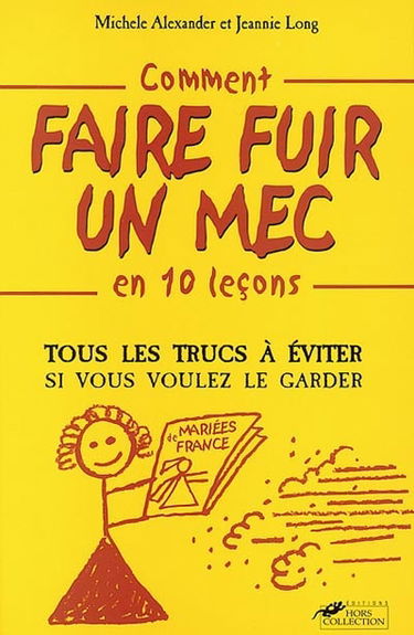 Comment faire fuir un mec en 10 leçons : tous les trucs à éviter si vous voulez le garder