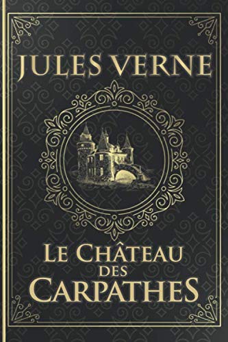 Le Château des Carpathes - Jules Verne: Édition illustrée | Collection Luxe | Roman Gothique - Transylvanie | 170 pages Format 15,24 cm x 22,86 cm