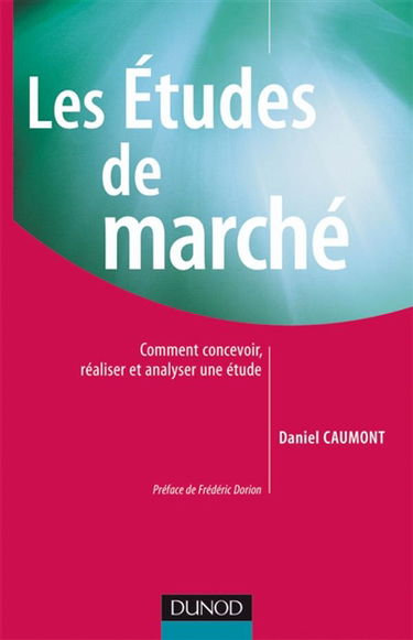 Les études de marché : comment concevoir, réaliser et analyser une étude