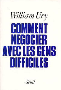 Comment négocier avec les gens difficiles. De l'affrontement à la coopération