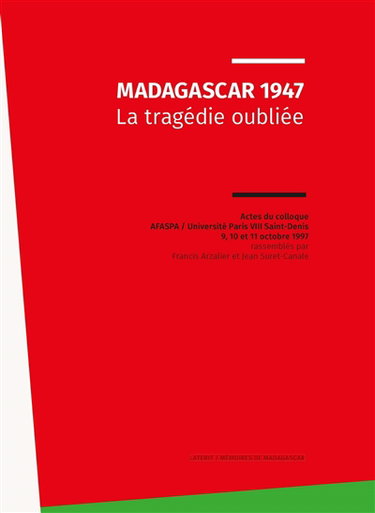 Couverture de Madagascar 1947 : la tragédie oubliée : actes du colloque AFASPA-Université Paris VIII Saint-Denis 9, 10 et 11 octobre 1997