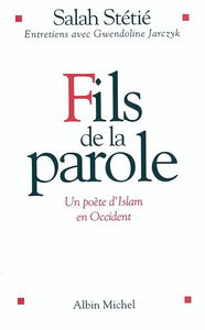 Fils de la parole : un poète d'Islam en Occident : entretiens avec Gwendoline Jarczyk