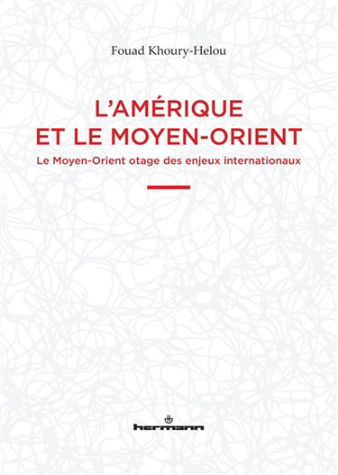 L'Amérique et le Moyen-Orient : le Moyen-Orient otage des enjeux internationaux