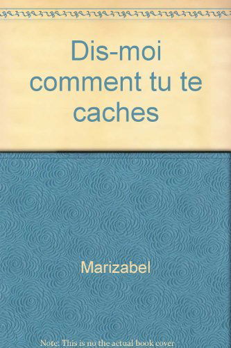 Dis-moi comment tu te caches