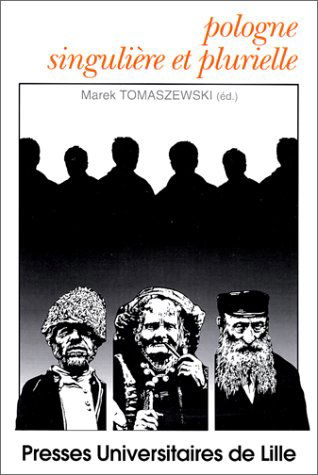 Pologne singulière et plurielle : la prose polonaise contemporaine : études sur l'individualisme et la sociabilité, l'identité unique ou multiple