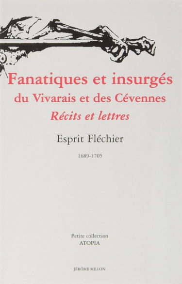 Fanatiques Et Insurges Du Vivarais Et Des Cevennes. Recits Et Lettres, 1689-1705