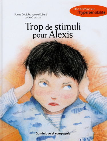 Trop de stimuli pour Alexis - Une histoire sur l'hypersensibilité