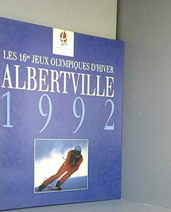 Albertville 1992 Les 16es Jeux Olympiques d'hiver