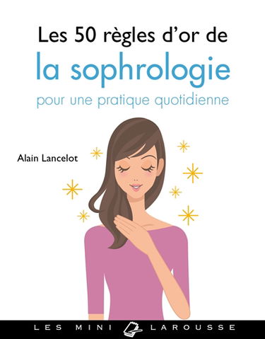 Les 50 règles d'or de la sophrologie : pour une pratique quotidienne