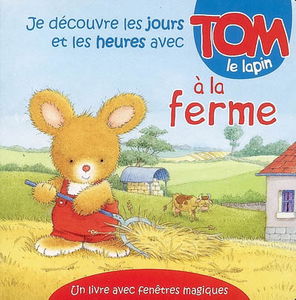 Je découvre les jours et les heures avec Tom le lapin à la ferme