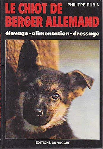 Le Chiot de berger allemand : Elevage, alimentation, dressage