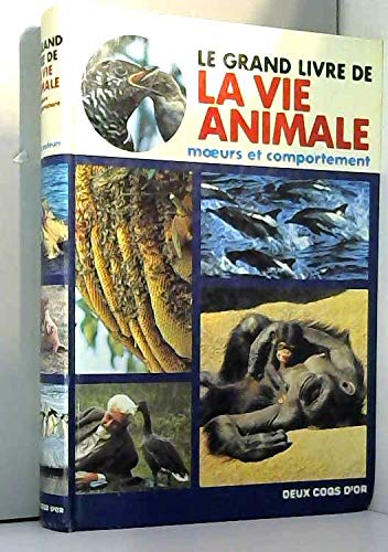 Le Grand livre de la vie animale : moeurs et comportement
