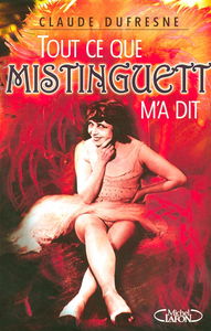 Tout ce que Mistinguett m'a dit
