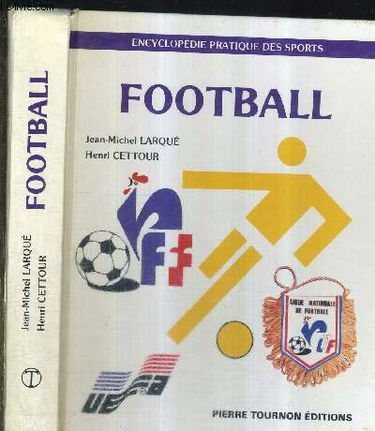 Football : ses règles, son langage, son organisation