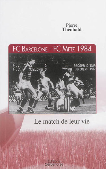 Couverture de FC Barcelone-FC Metz 1984 : le match de leur vie