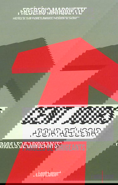 Cent jours pour réussir : paroles de dirigeants : les 50 règles pour réussir sa prise de fonction