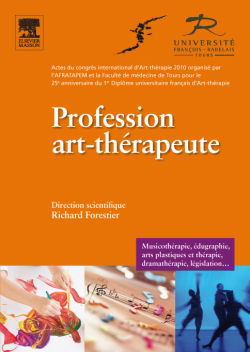 Profession art-thérapeute : musicothérapie, édugraphie, arts plastiques et thérapies, dramathérapie, législation... : actes du congrès international d'art-thérapie 2010 pour le 25e anniversaire du 1er diplôme universitaire français d'art-thérapie