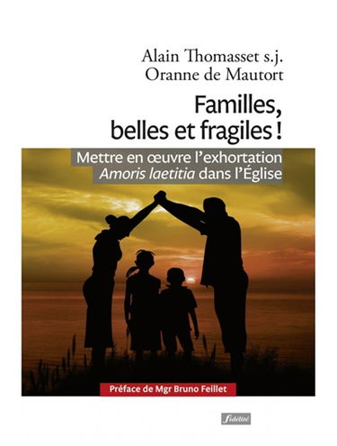 Familles, belles et fragiles ! : mettre en oeuvre l'exhortation Amoris laetitia dans l'Eglise