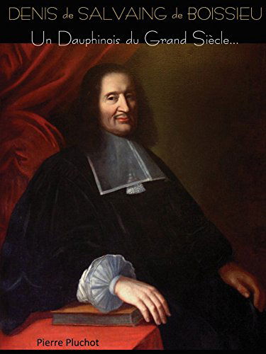 DENIS DE SALVAING DE BOISSIEU.UN DAUPHINOIS DU GRAND SIECLE.