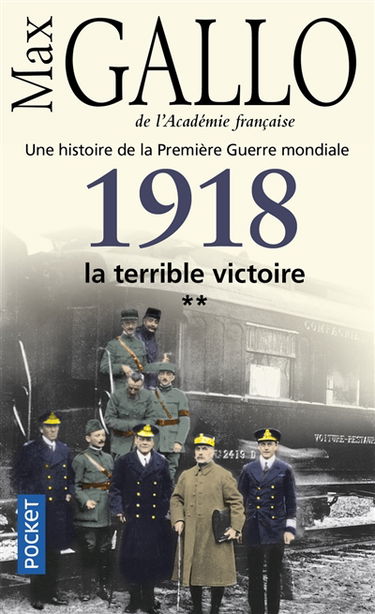 Une histoire de la Première Guerre mondiale. Vol. 2. 1918, la terrible victoire : récit