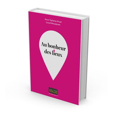 Au bonheur des lieux : 5 clés marketing pour tous ceux qui conçoivent et font vivre les lieux