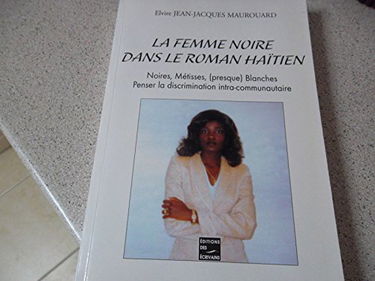 La femme noire dans le roman haïtien - Noires, Métisses, (presque) Blanches