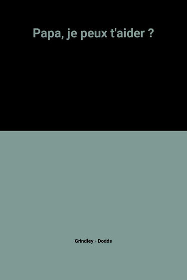 Papa, je peux t'aider ?
