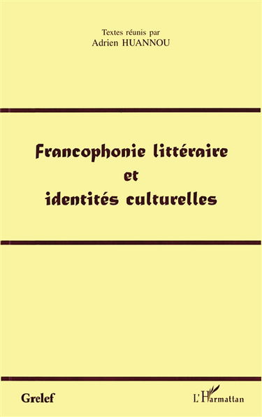 Francophonie littéraire et identité culturelles : actes de colloques du Grelef, Cotonou, 18-20 mars 1998