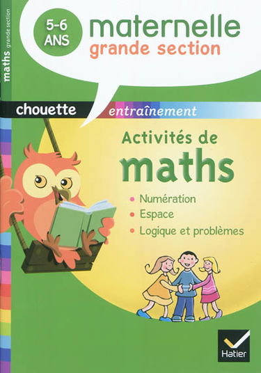 Activités de maths, maternelle grande section, 5-6 ans : numération, espace, logique et problèmes