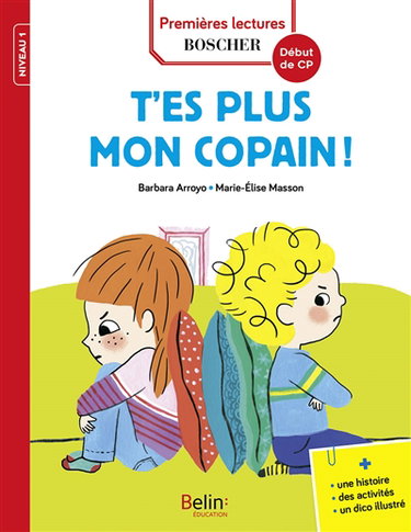 Les exploits de Maxime et Clara. T'es plus mon copain ! : niveau 1, début de CP : une histoire, des activités, un dico illustré