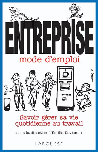Entreprise mode d'emploi : savoir gérer sa vie quotidienne au travail