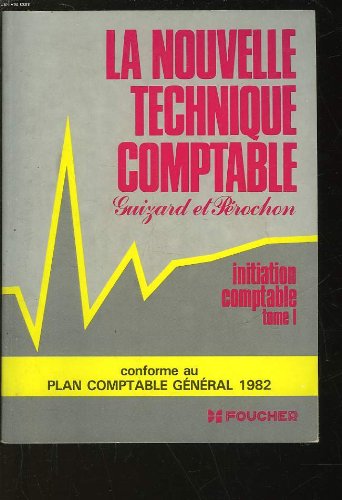 La Nouvelle technique comptable. Vol. 1. Initiation comptable, enregistrement des opérations usuelles