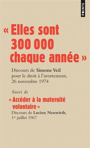 Les grands discours. Elles sont 300.000 chaque année : discours de la ministre Simone Veil pour le droit à l'avortement devant l'Assemblée nationale, 26 novembre 1974. Accéder à la maternité volontaire : discours du député Lucien Neuwirth pour le droit à 