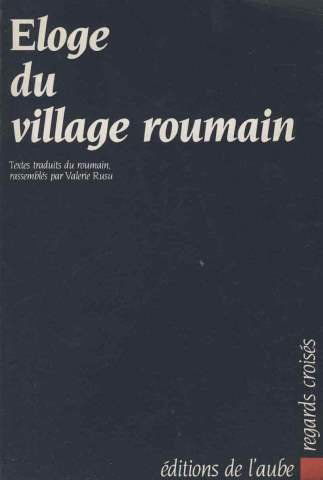 Eloge du village roumain : et autres textes, anthologie de prose et de poésie
