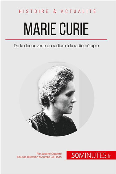 Marie Curie : De la découverte du radium à la radiothérapie