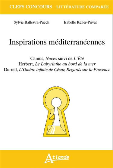 Inspirations méditerranéennes : Camus, Noces, suivi de L'été, Herbert, Le labyrinthe au bord de la mer, Durrell, L'ombre infinie de César, regards sur la Provence